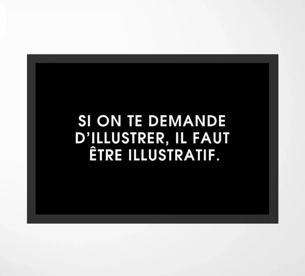 Si on te demande d'illustrer, il faut être illustratif - Black doormat by Intertitres