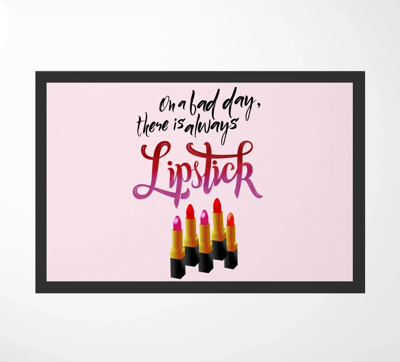 On a bad day, there is always lipstick. Motivational quote. zerbino da CalliLetters