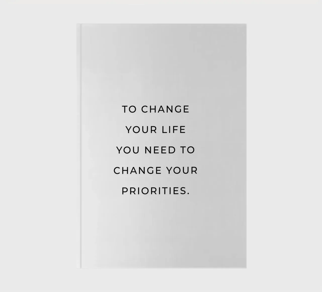 To change your life you need to change your priorties quote notebook by Paigaam Studio