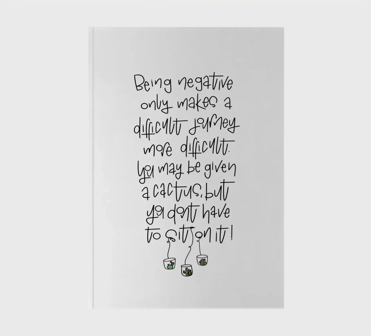 Cactus - don't be negative! notebook by LIMITED EDITION LETTERS