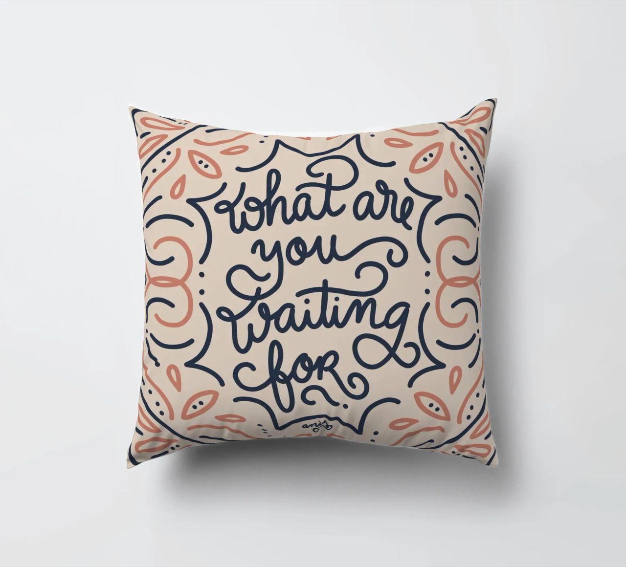 What are you waiting for? cuscino da anisillustration