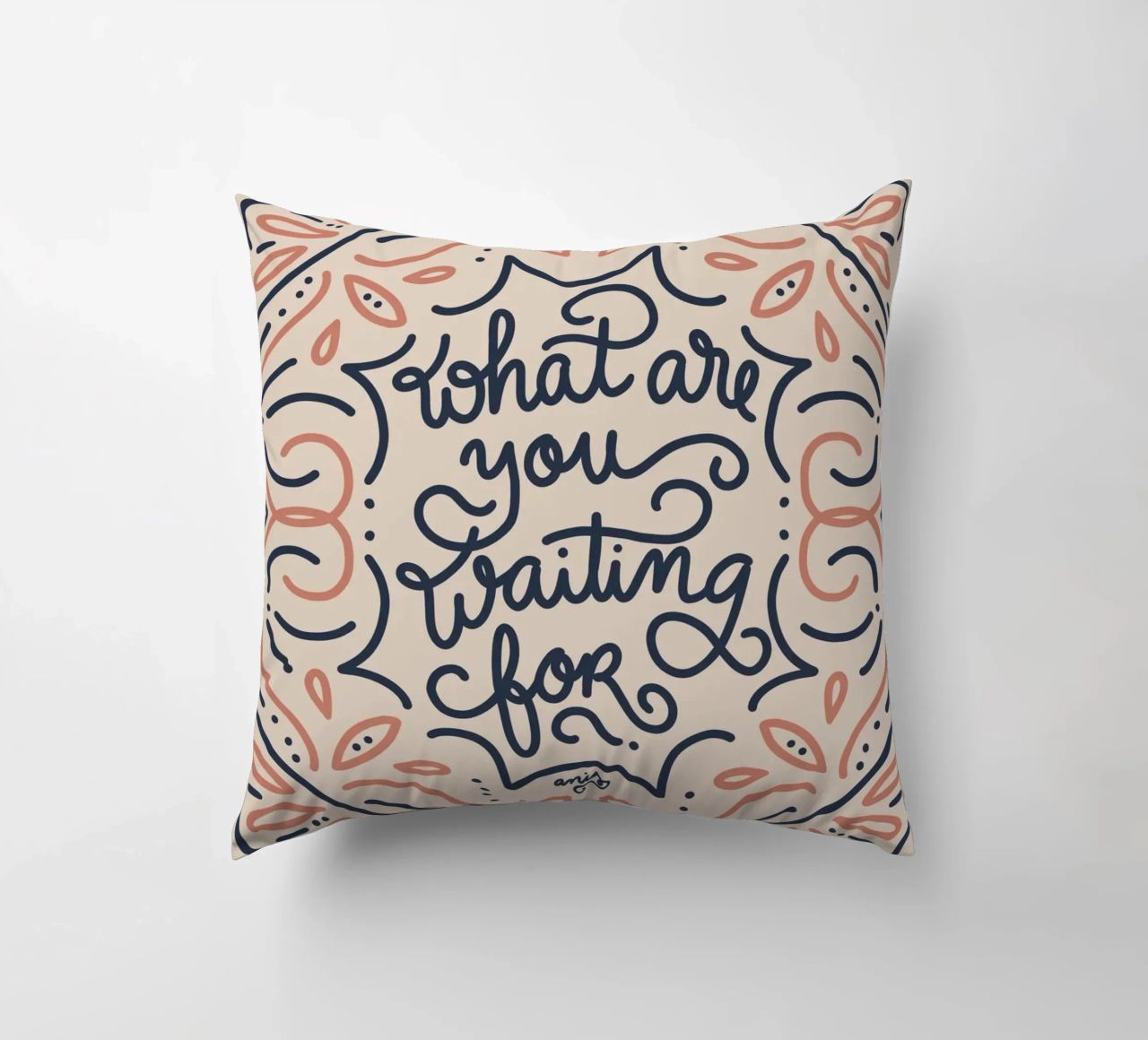 What are you waiting for? cuscino da anisillustration