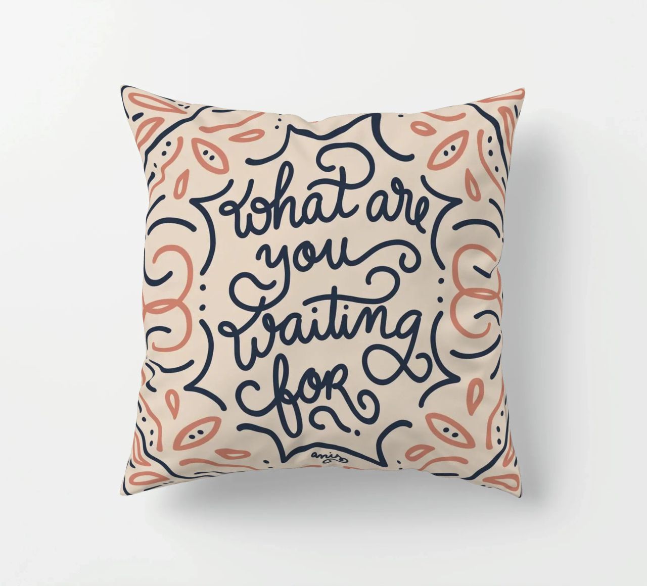 What are you waiting for? cuscino da anisillustration