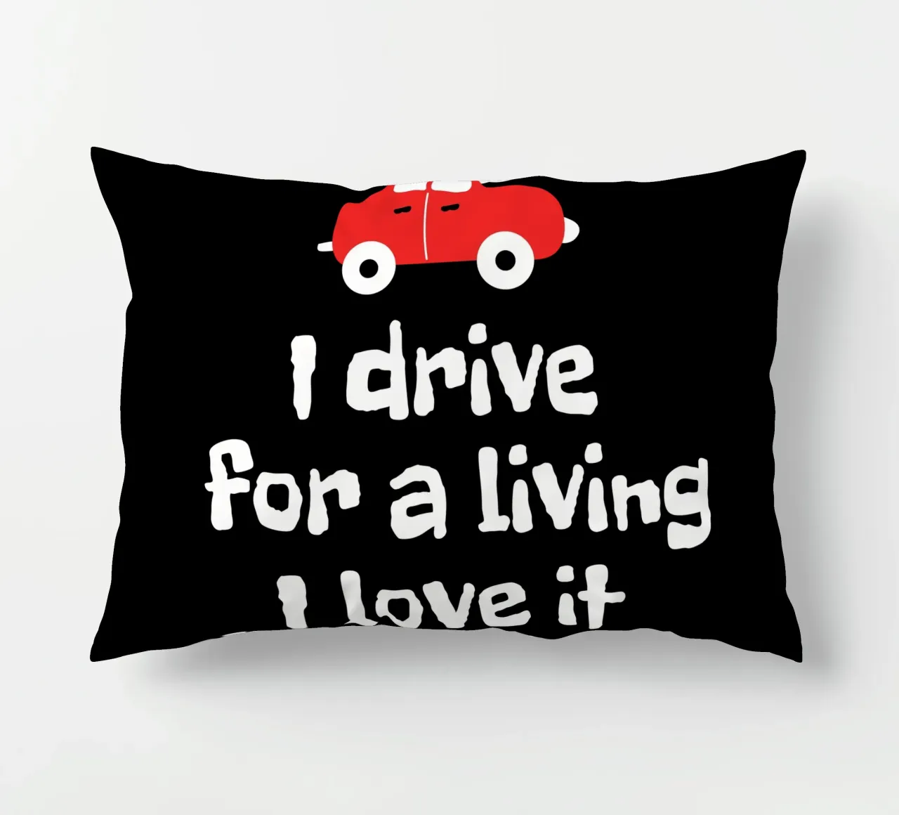 I drive for a living. I love it. It's relaxing cojín de happieeagle