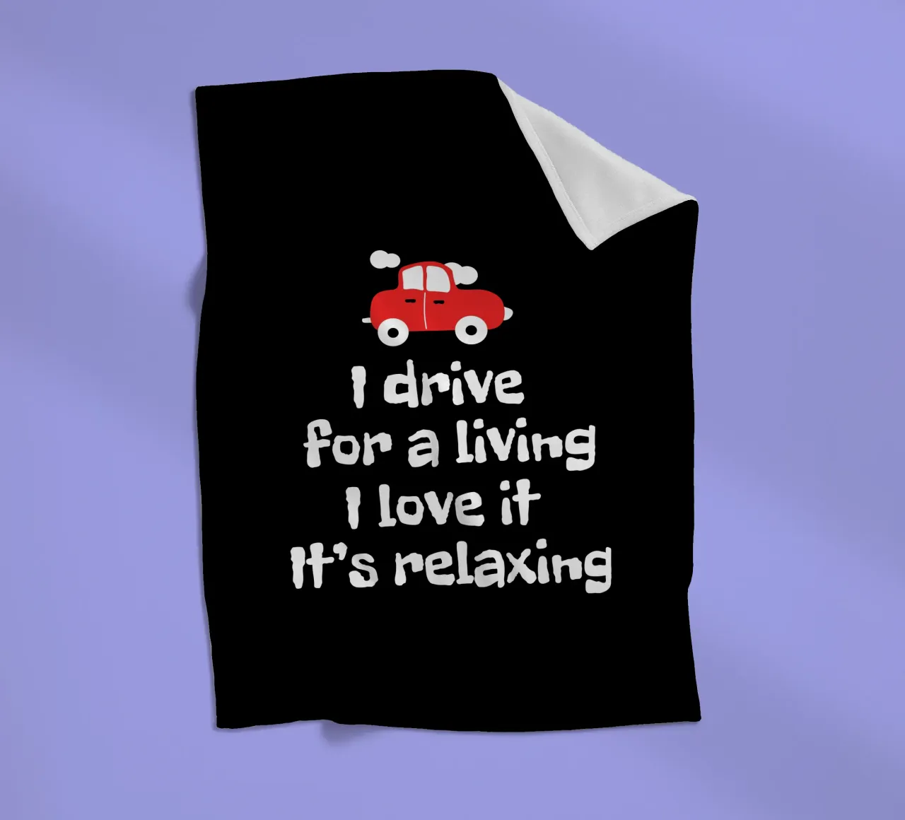 I drive for a living. I love it. It's relaxing coperta in pile da happieeagle