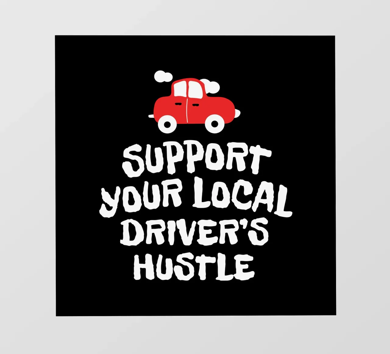 Support your local driver's hustle Backlit Folie von happieeagle