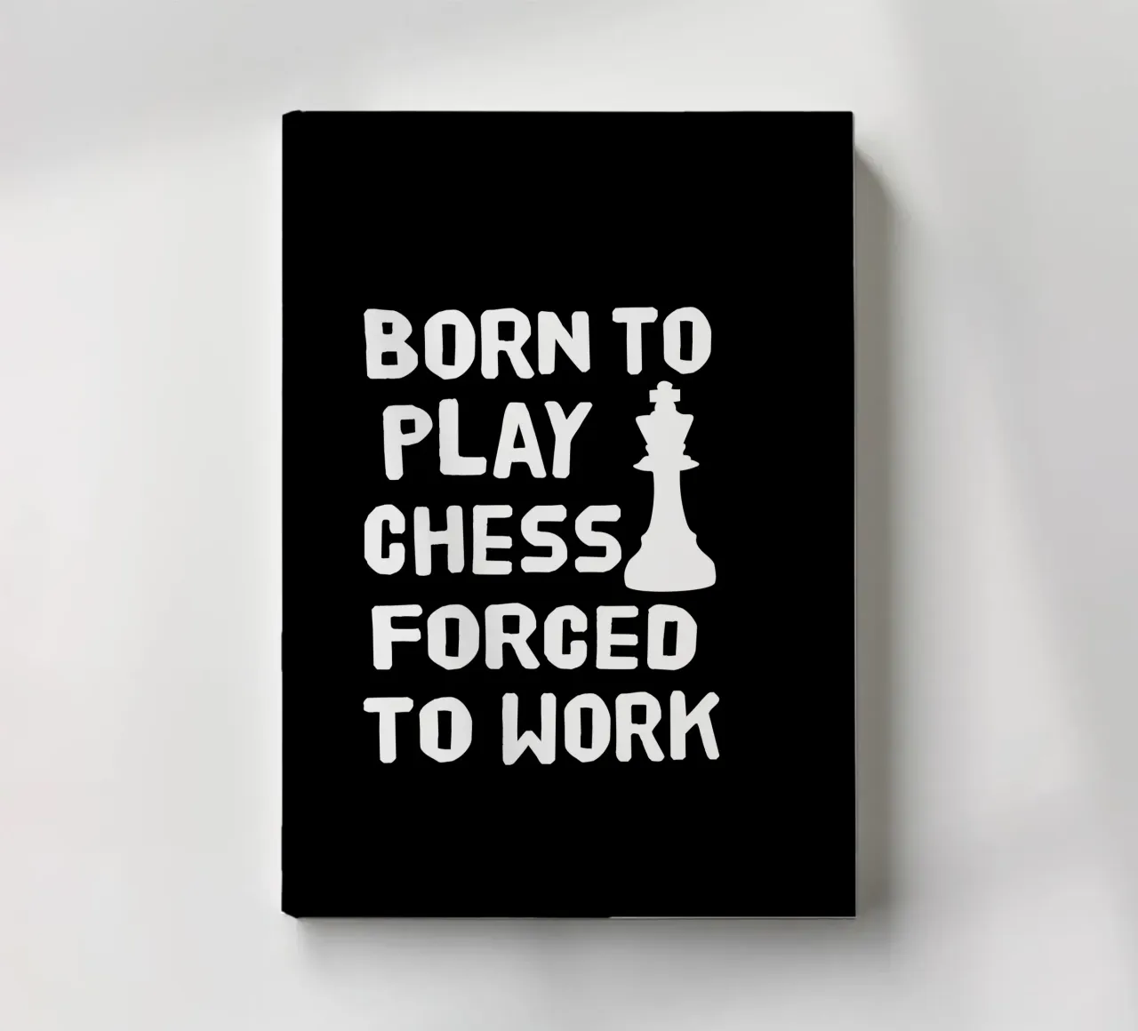 Born to play chess forced to work notebook by happieeagle