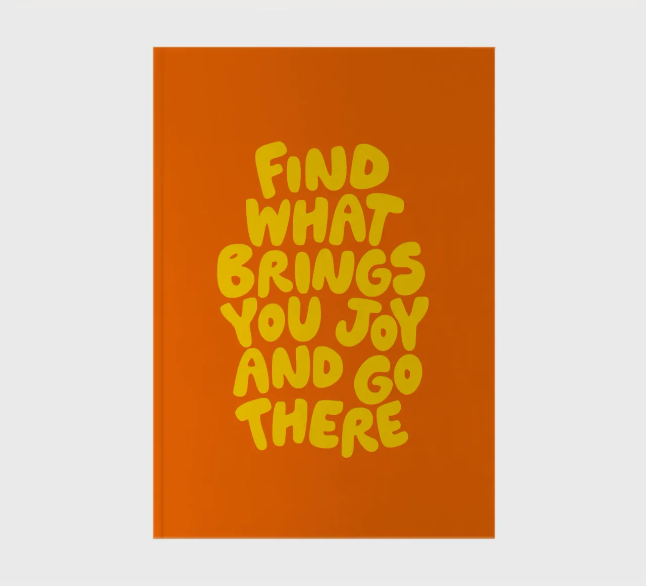 Find What Brings You Joy and Go There Typografie Design notebook by THE MOTIVATED TYPE