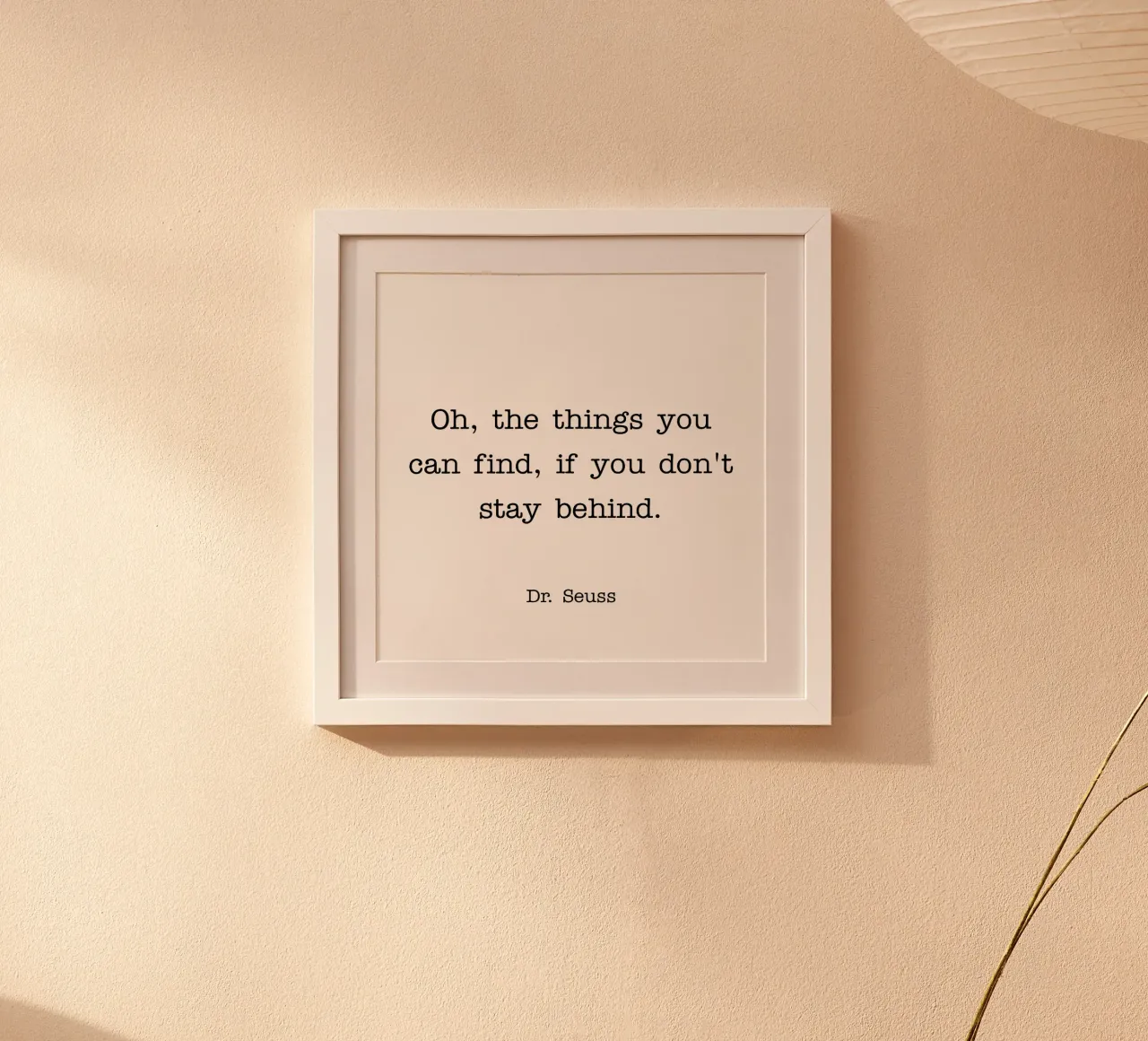 Oh, the things you can find if you don't stay behind quote hahnemühle by Paigaam Studio