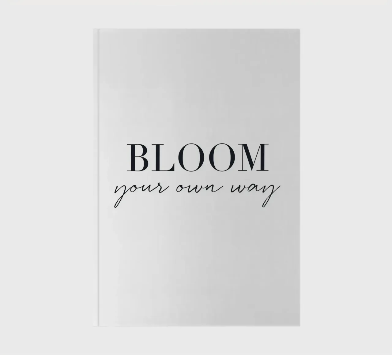 Bloom Your Way - Minimalist typography design notebook by Whole©