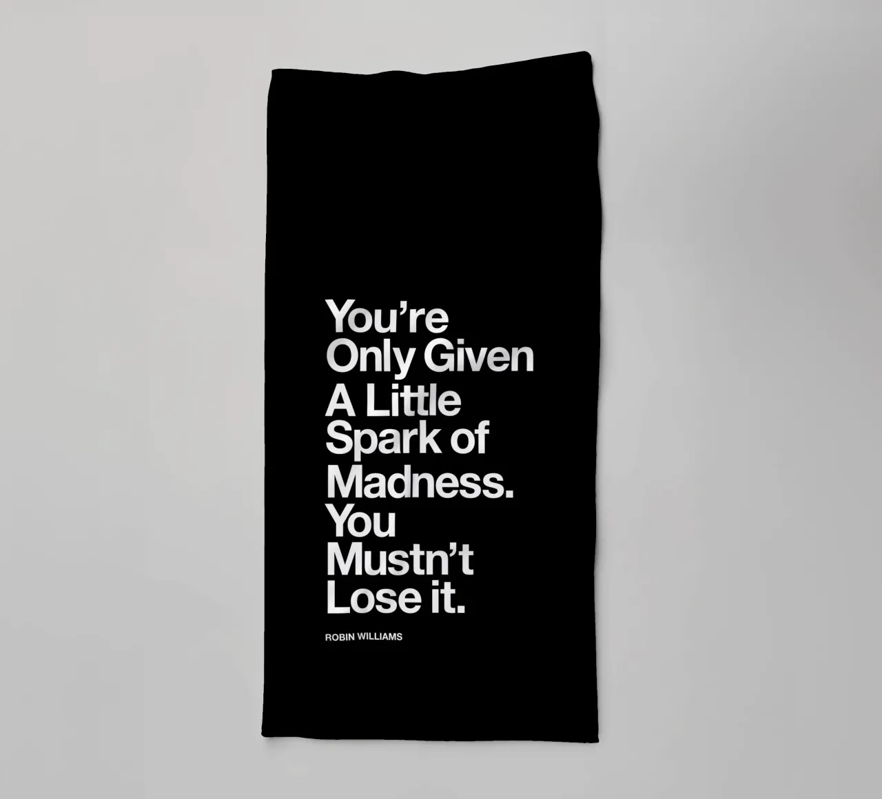 You Are Only Given a Little Spark of Madness Typografie towel by THE MOTIVATED TYPE