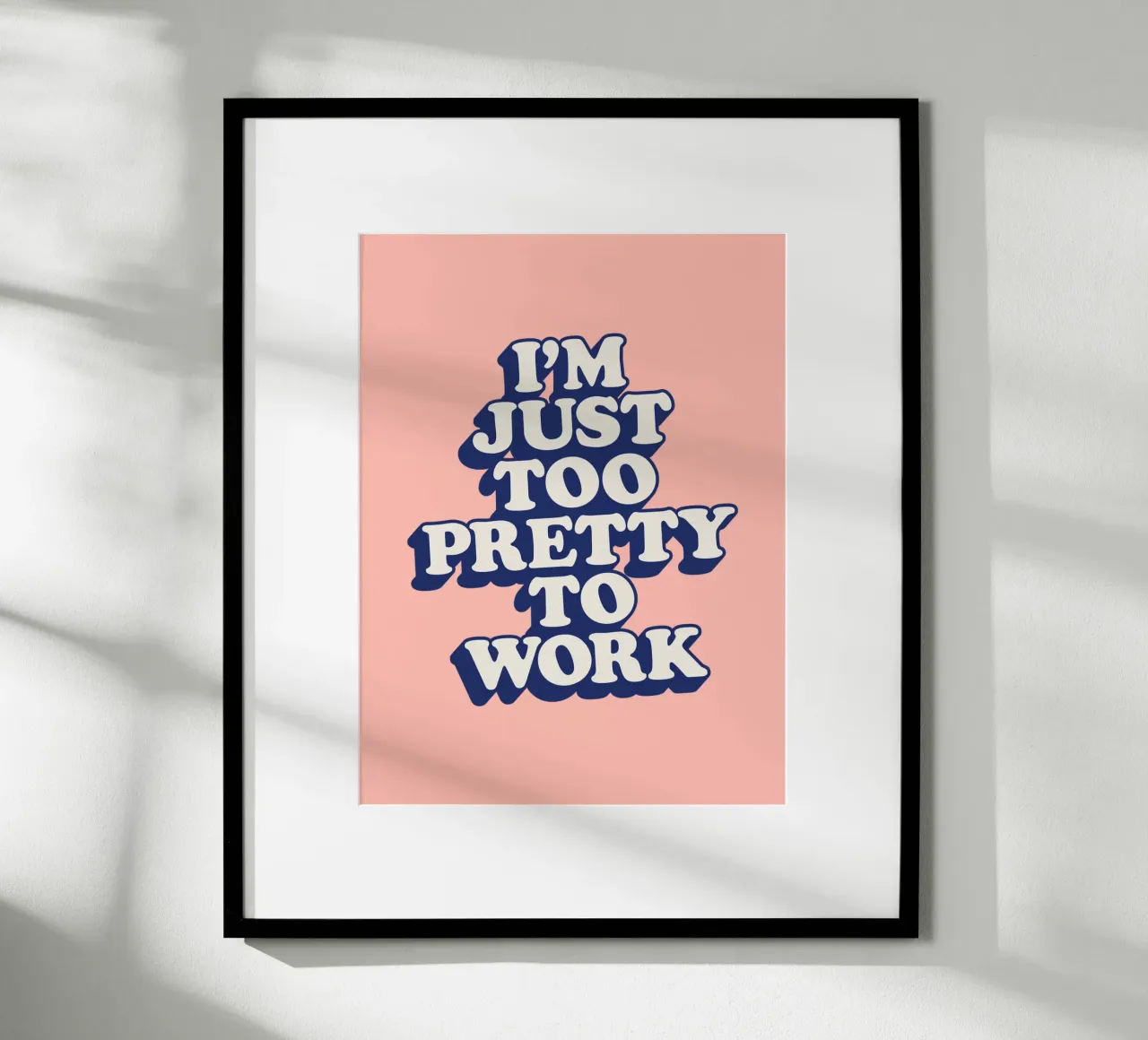 I'm Just Too Pretty to Work Diseño tipográfico en Peach PInk hahnemühle de THE MOTIVATED TYPE