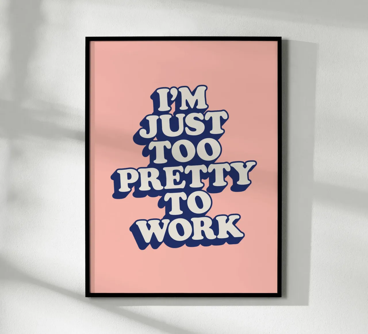 I'm Just Too Pretty to Work Diseño tipográfico en Peach PInk hahnemühle de THE MOTIVATED TYPE