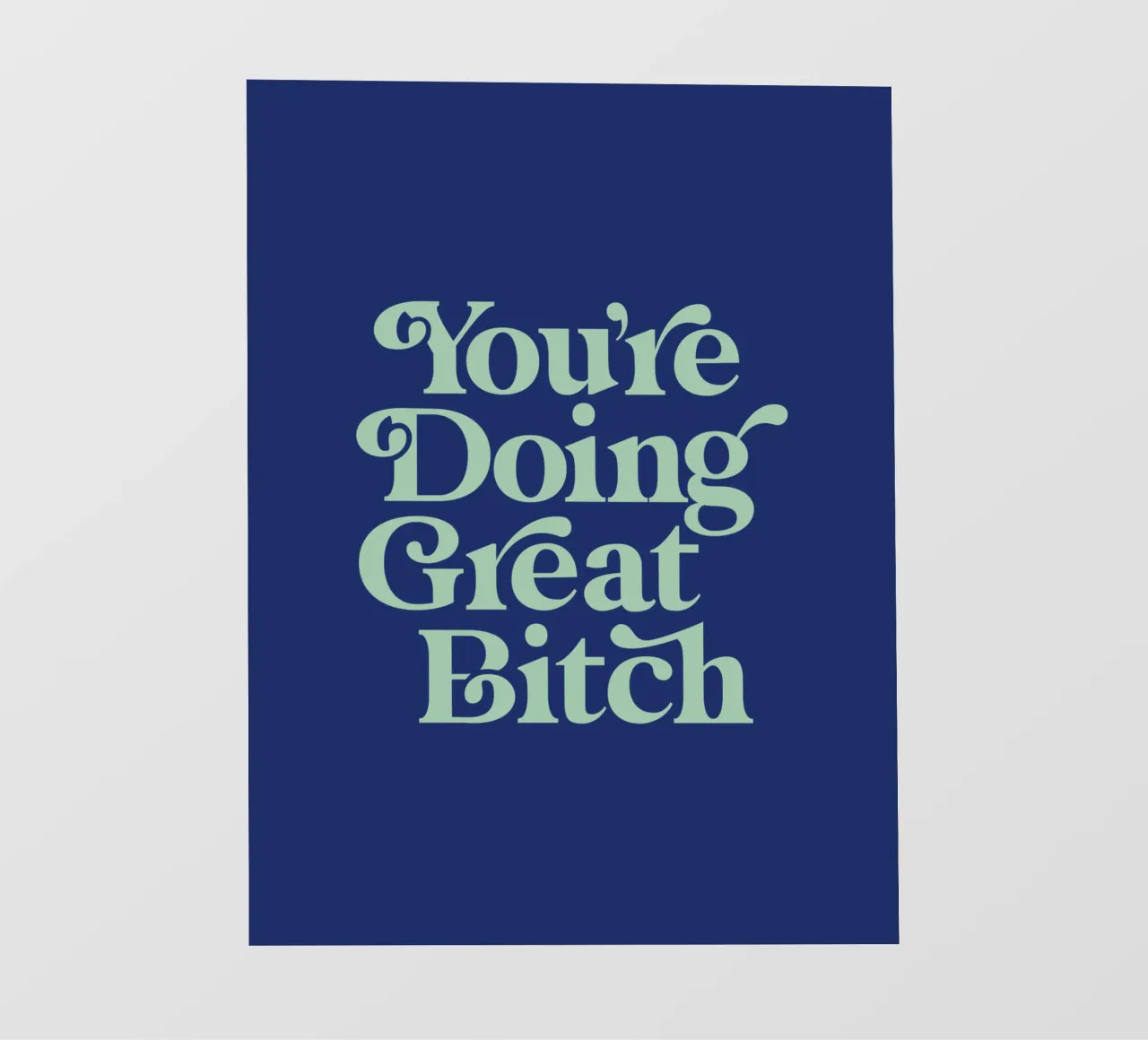 You're Doing Great Bitch Typografie Design in verde e blu pellicola backlit da THE MOTIVATED TYPE