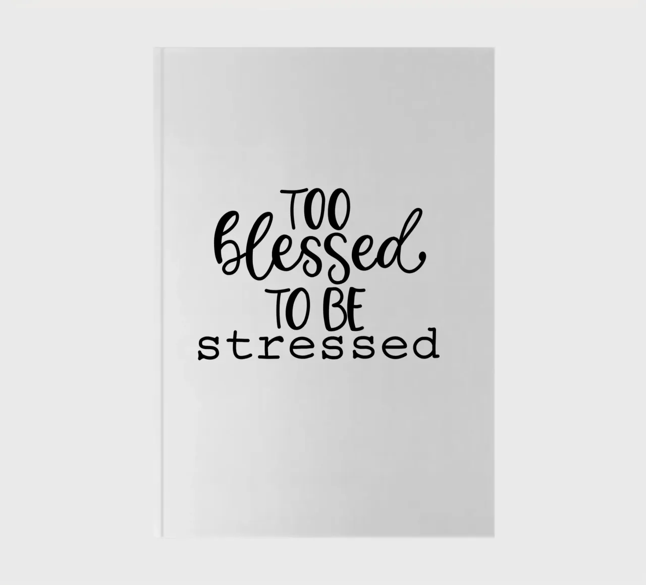 Too blessed to be stressed notebook by Letters of Love