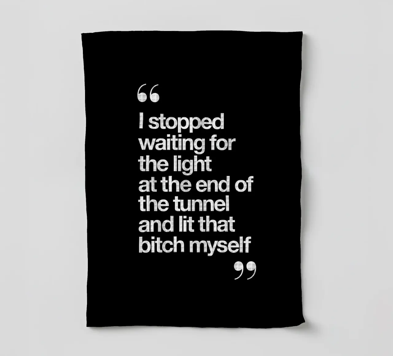 I Stopped Waiting for the Light at the End of the Tunnel tea towel by THE MOTIVATED TYPE