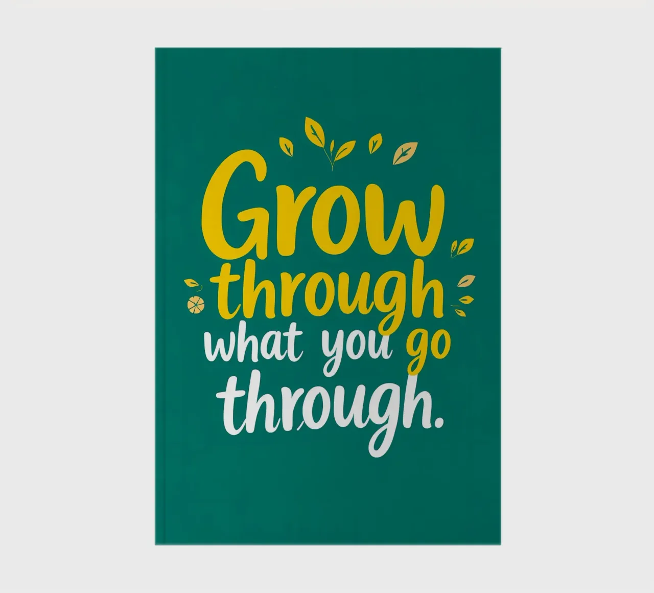 Grow Through notebook by inspirational quote
