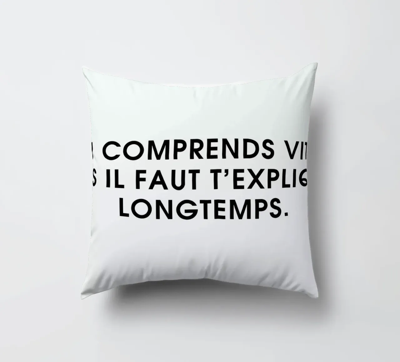 Tu comprends vite mais il faut t'expliquer longtemps - White decorative cushion by Intertitres