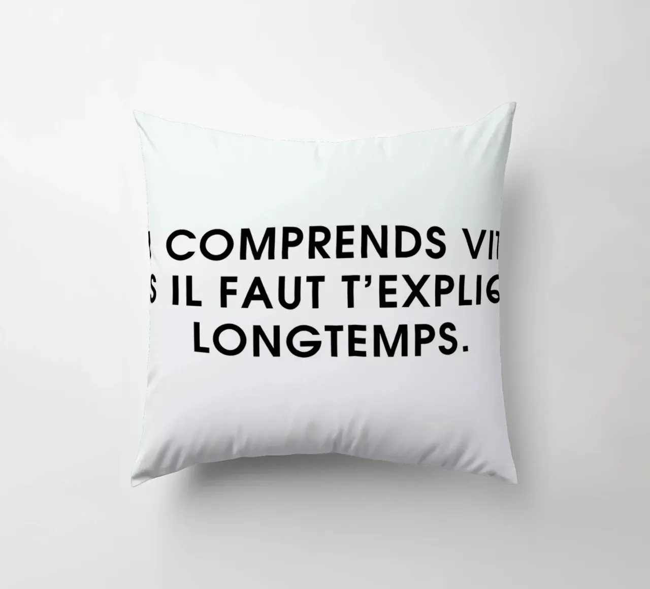 Tu comprends vite mais il faut t'expliquer longtemps - White decorative cushion by Intertitres