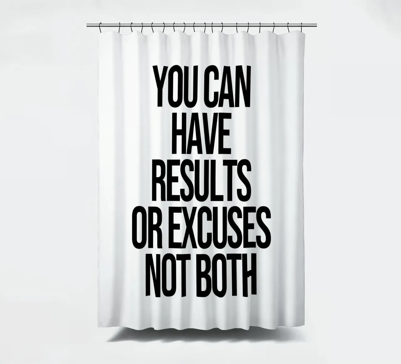 You can have results or excuses not both quote shower curtain by Paigaam Studio