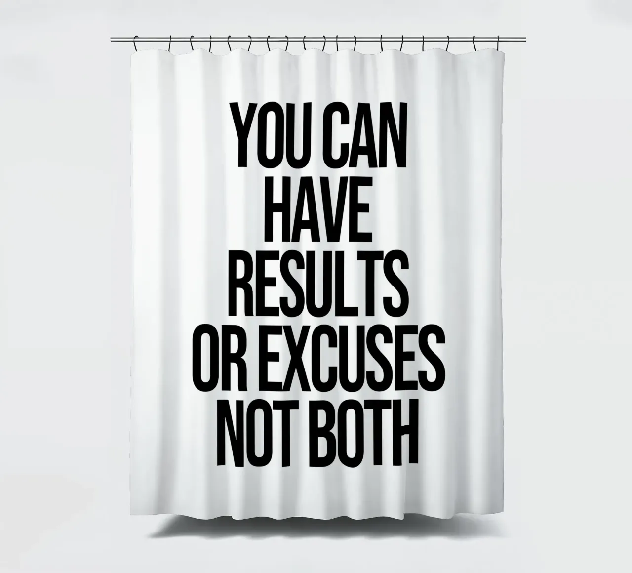 You can have results or excuses not both quote shower curtain by Paigaam Studio