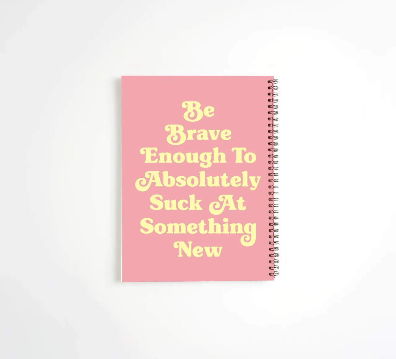 Be Brave Enough To Absolutely Suck at something new quote spiral notebook by Paigaam Studio