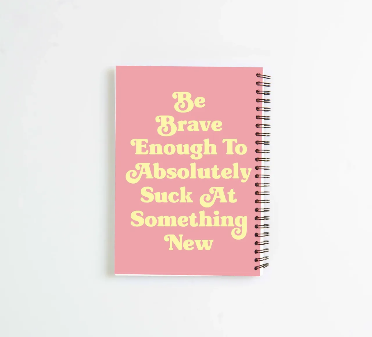 Be Brave Enough To Absolutely Suck at something new quote spiral notebook by Paigaam Studio