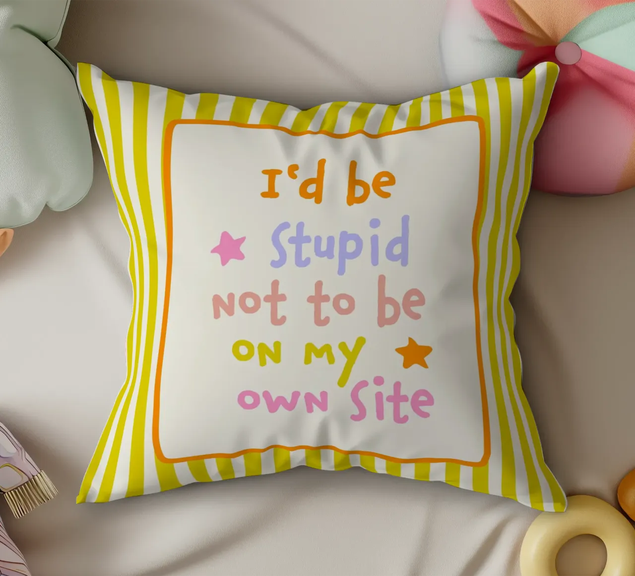 I would be stupid not to be on my own Side decorative cushion by Malou-Studio