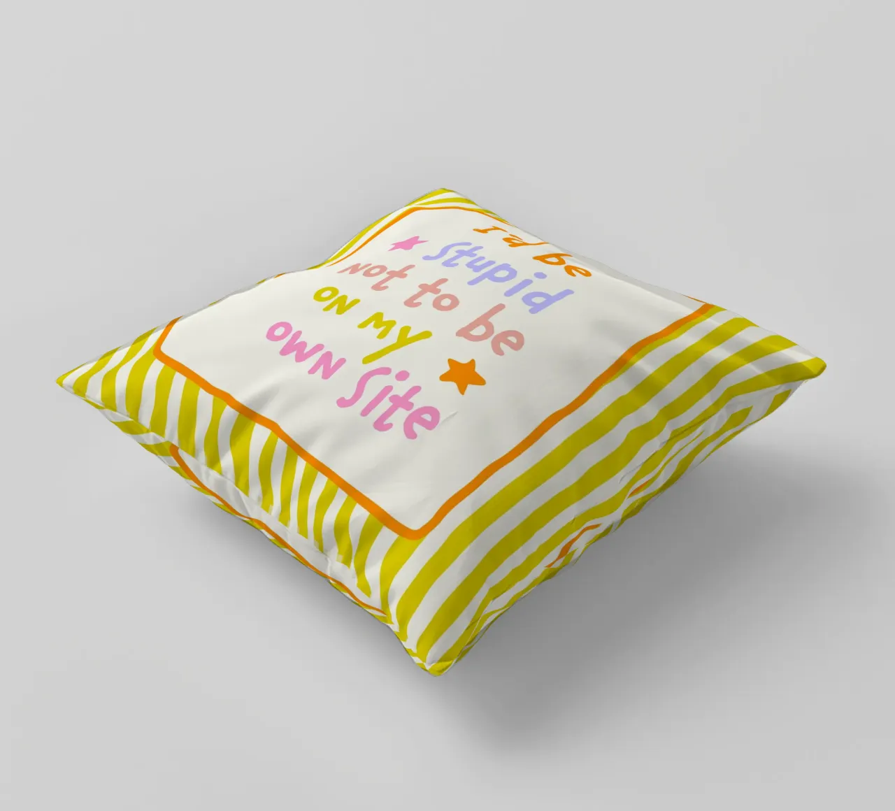 I would be stupid not to be on my own Side decorative cushion by Malou-Studio