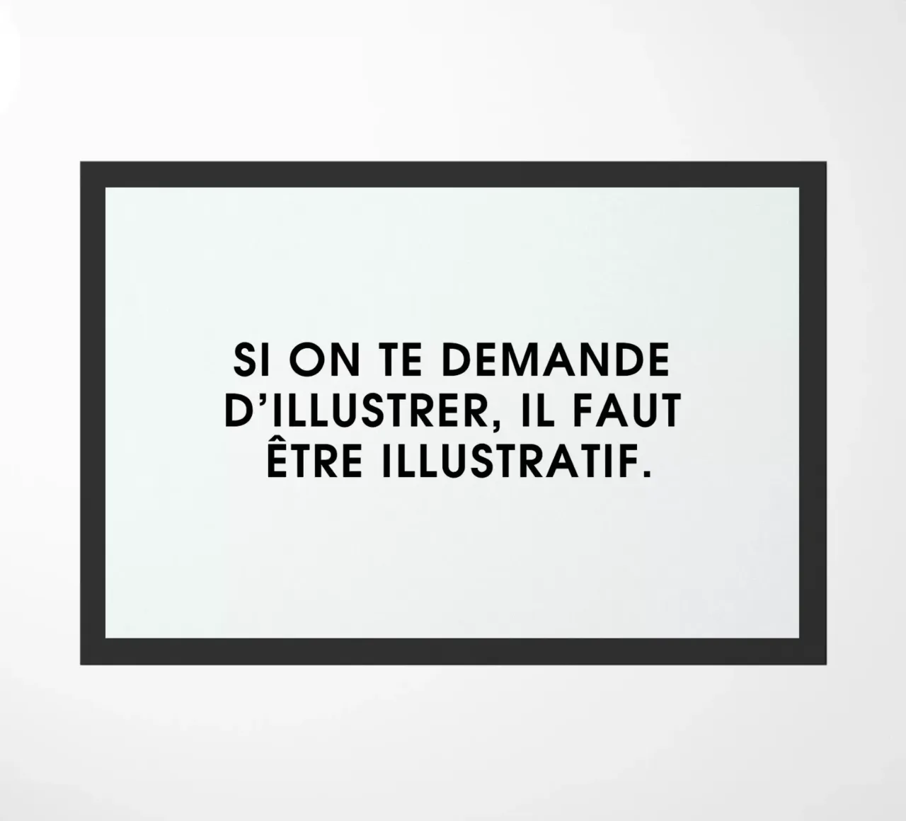 Si on te demande d'illustrer, il faut être illustratif - White doormat by Intertitres