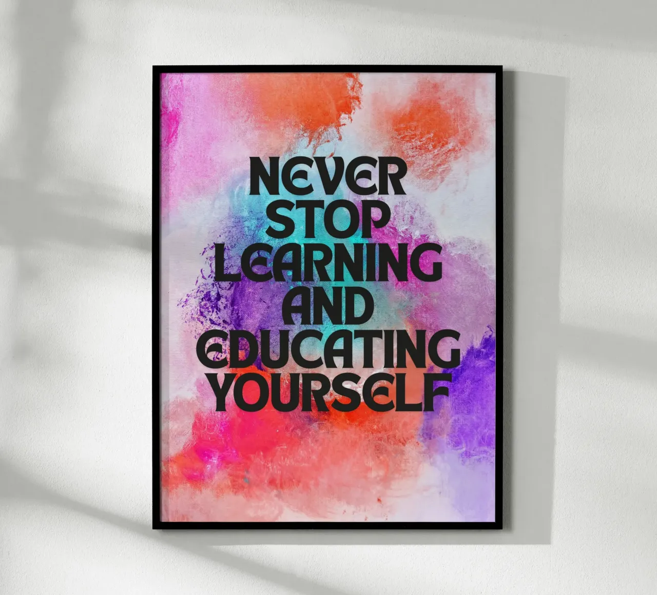 Never Stop Learning and Educating Yourself - Motivational poster with aluminum frame by inspirational quote