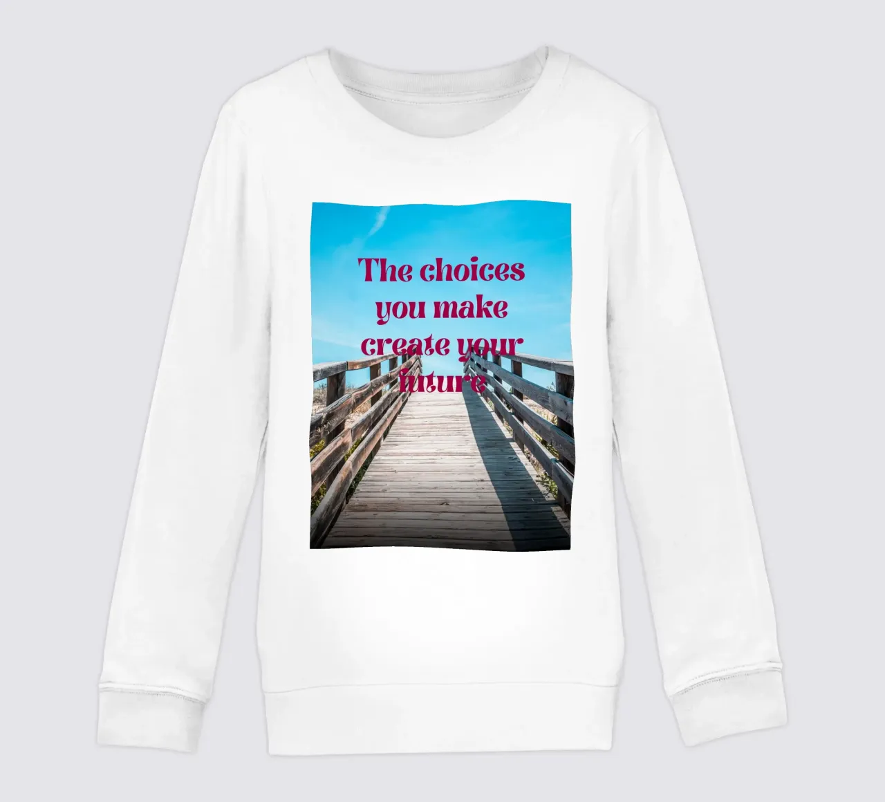 The Choices You Make Create Your Future-inspirational kids sweatshirt by inspirational quote