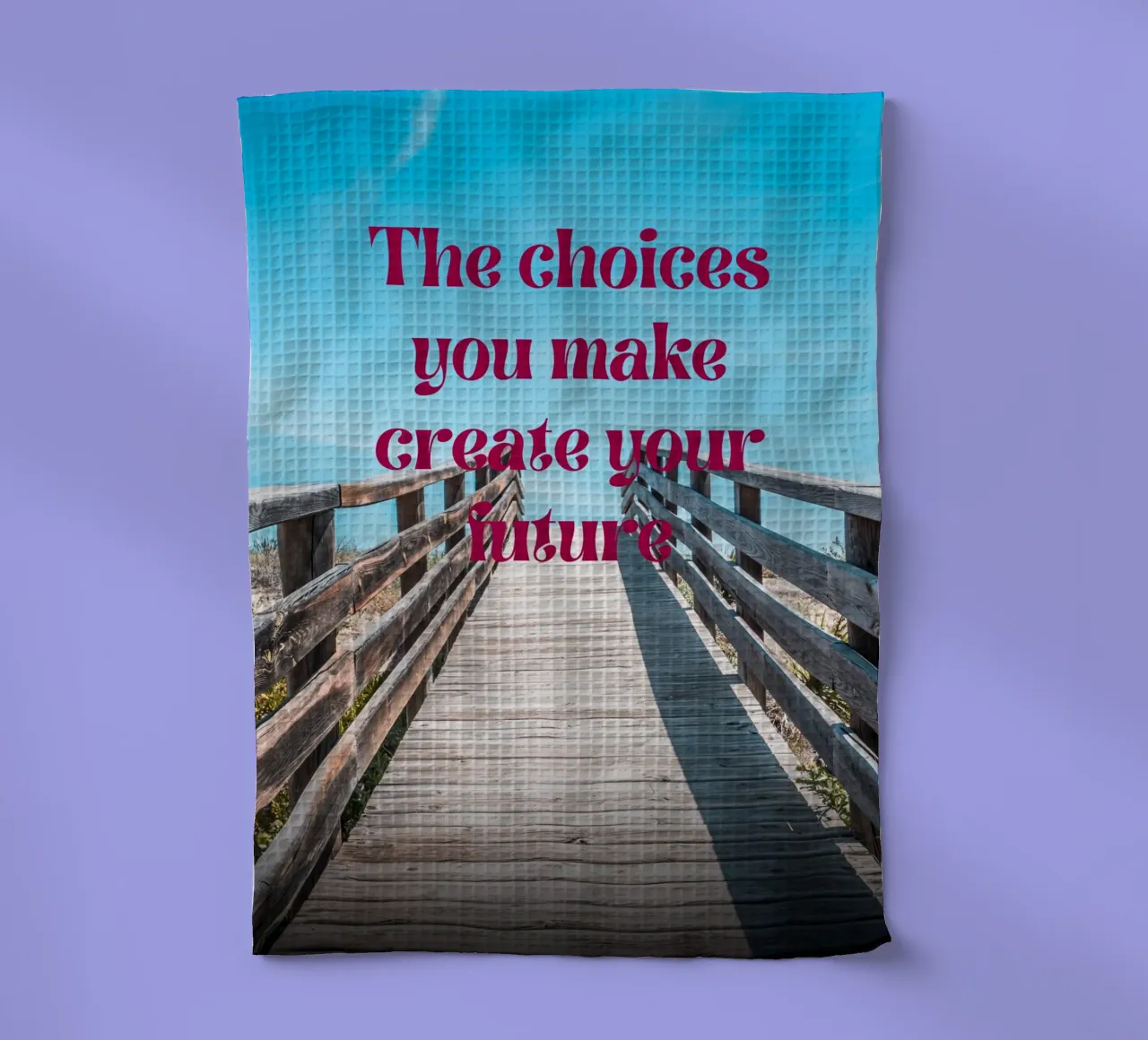 The Choices You Make Create Your Future-inspirational tea towel by inspirational quote