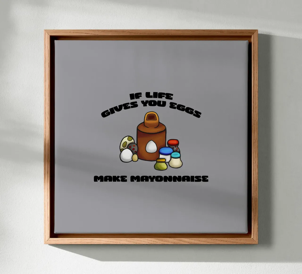 If life gives you eggs, make mayonnaise canvas with Floater frame by Loobs