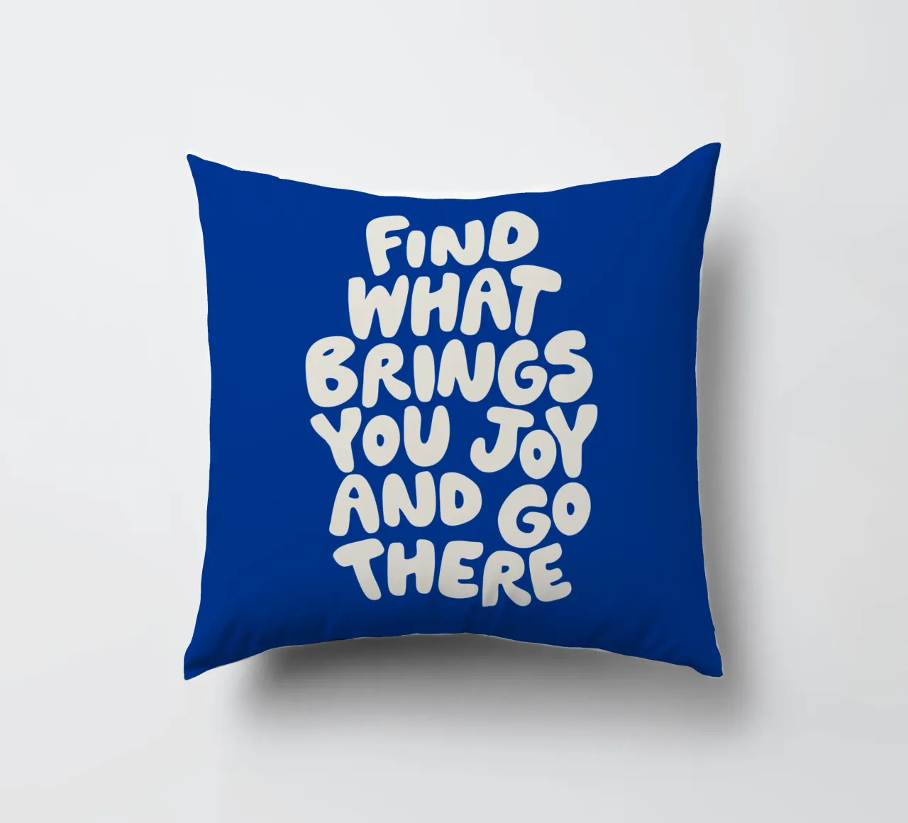 Find What Brings You Joy and Go There Typografie Design decorative cushion by THE MOTIVATED TYPE