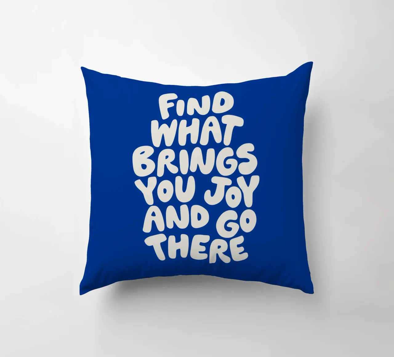 Find What Brings You Joy and Go There Typografie Design decorative cushion by THE MOTIVATED TYPE