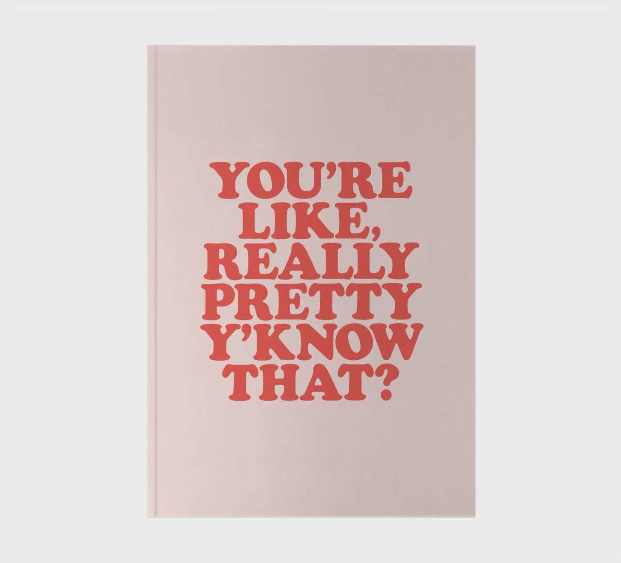 You're Like Really Pretty Y'Know That Typografie Design carnet de notes de THE MOTIVATED TYPE