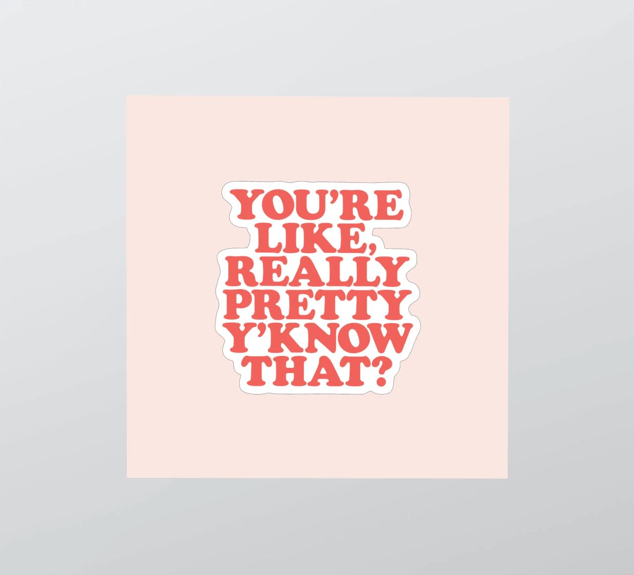 You're Like Really Pretty Y'Know That Typografie Design autocollant de THE MOTIVATED TYPE