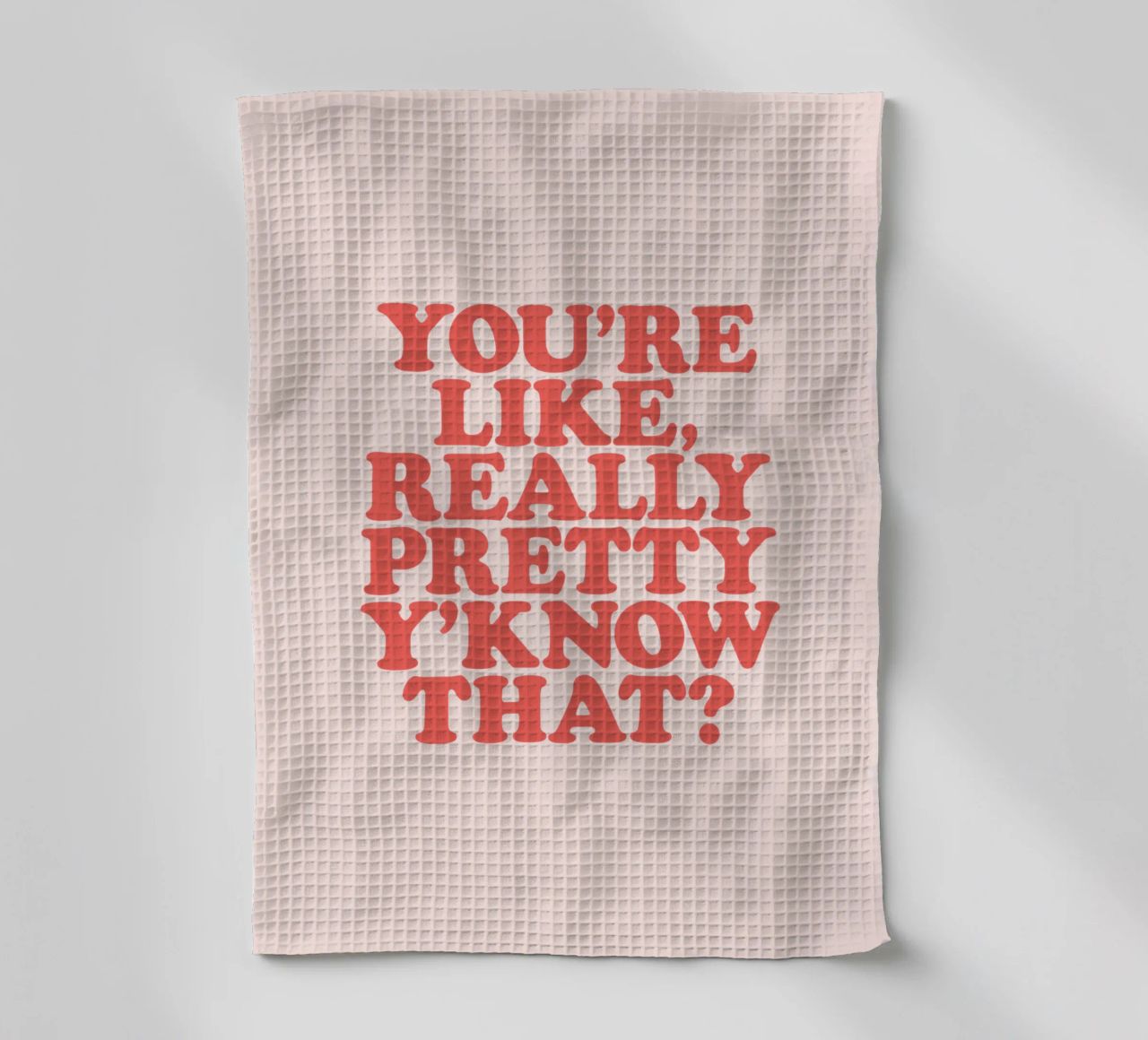You're Like Really Pretty Y'Know That Typografie Design torchon de THE MOTIVATED TYPE