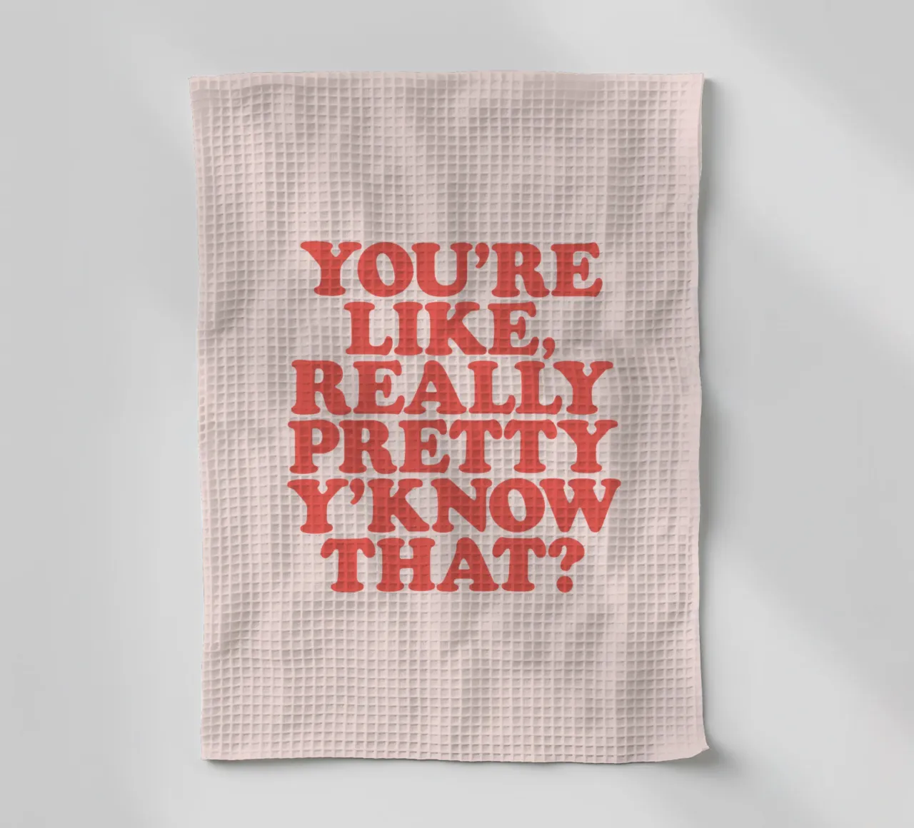 You're Like Really Pretty Y'Know That Typografie Design torchon de THE MOTIVATED TYPE