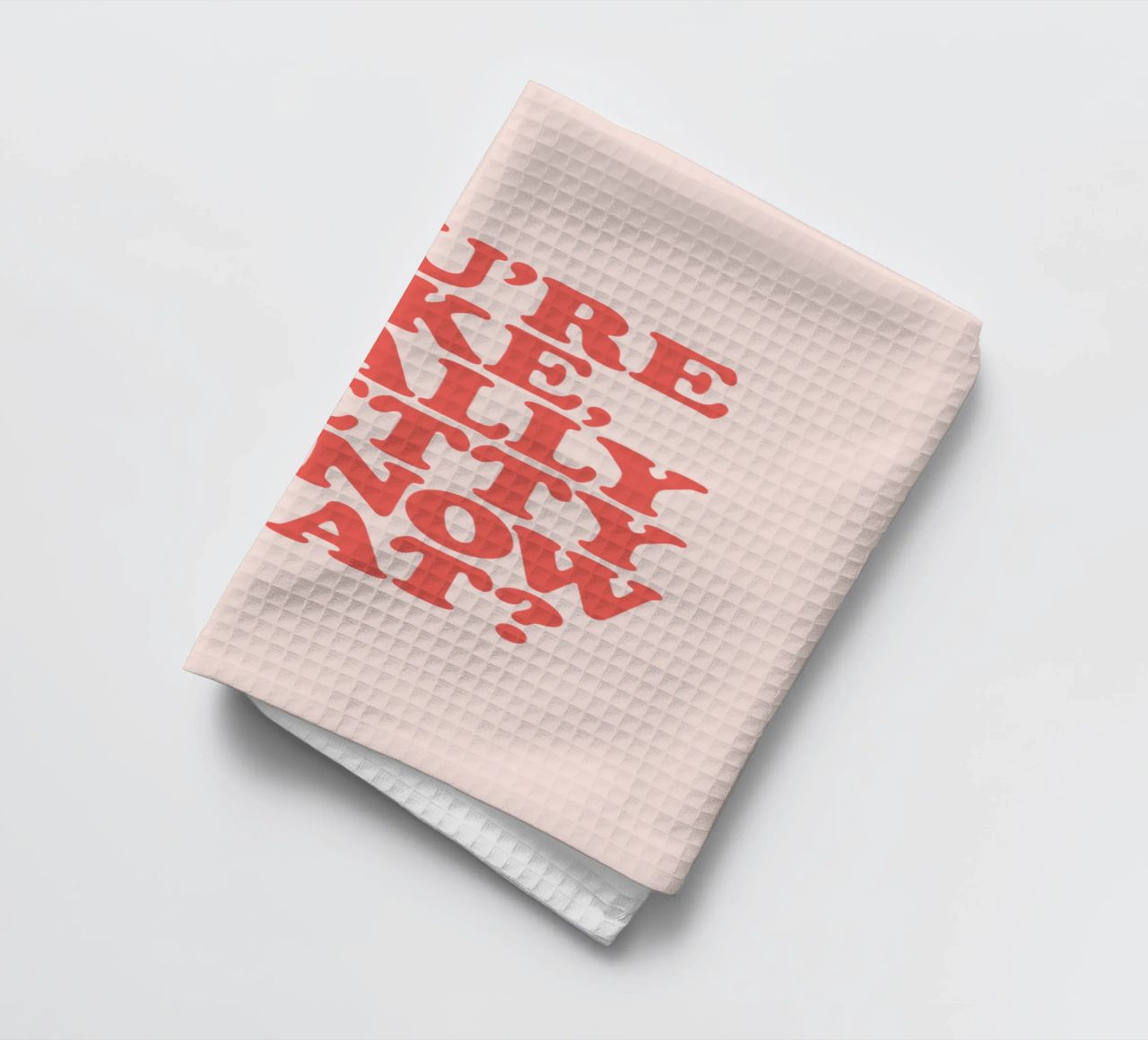 You're Like Really Pretty Y'Know That Typografie Design torchon de THE MOTIVATED TYPE