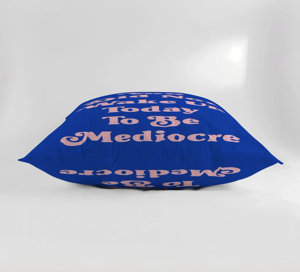 You did not wake up today to be mediocre quote decorative cushion by Paigaam Studio