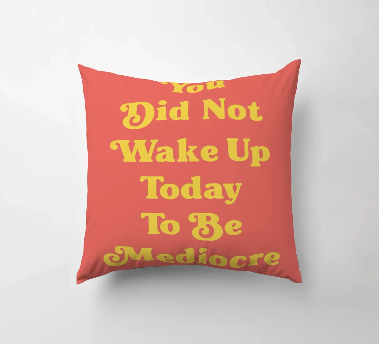 You did not wake up today to be mediocre quote decorative cushion by Paigaam Studio