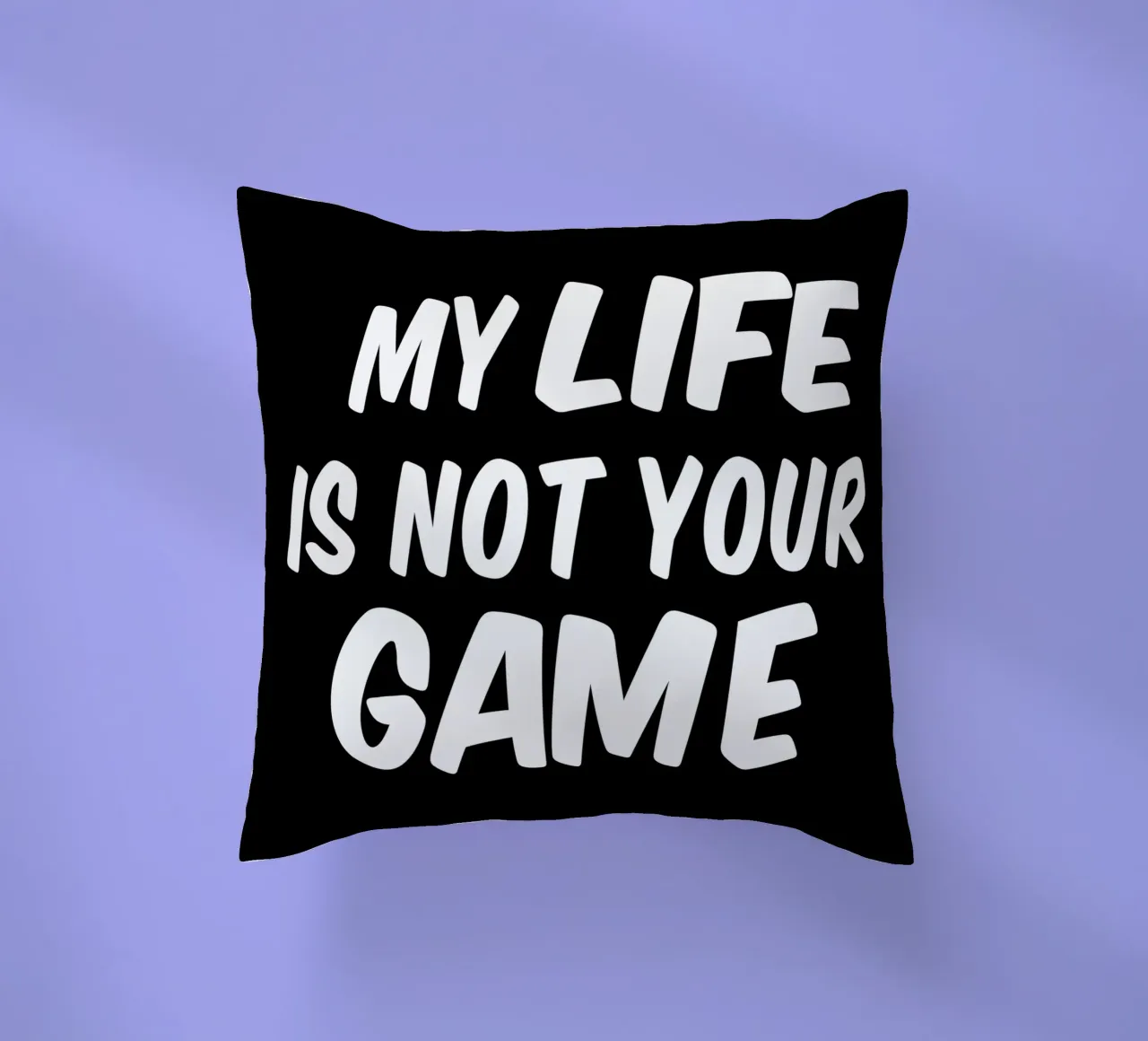 My life is not your game cuscino da happieeagle