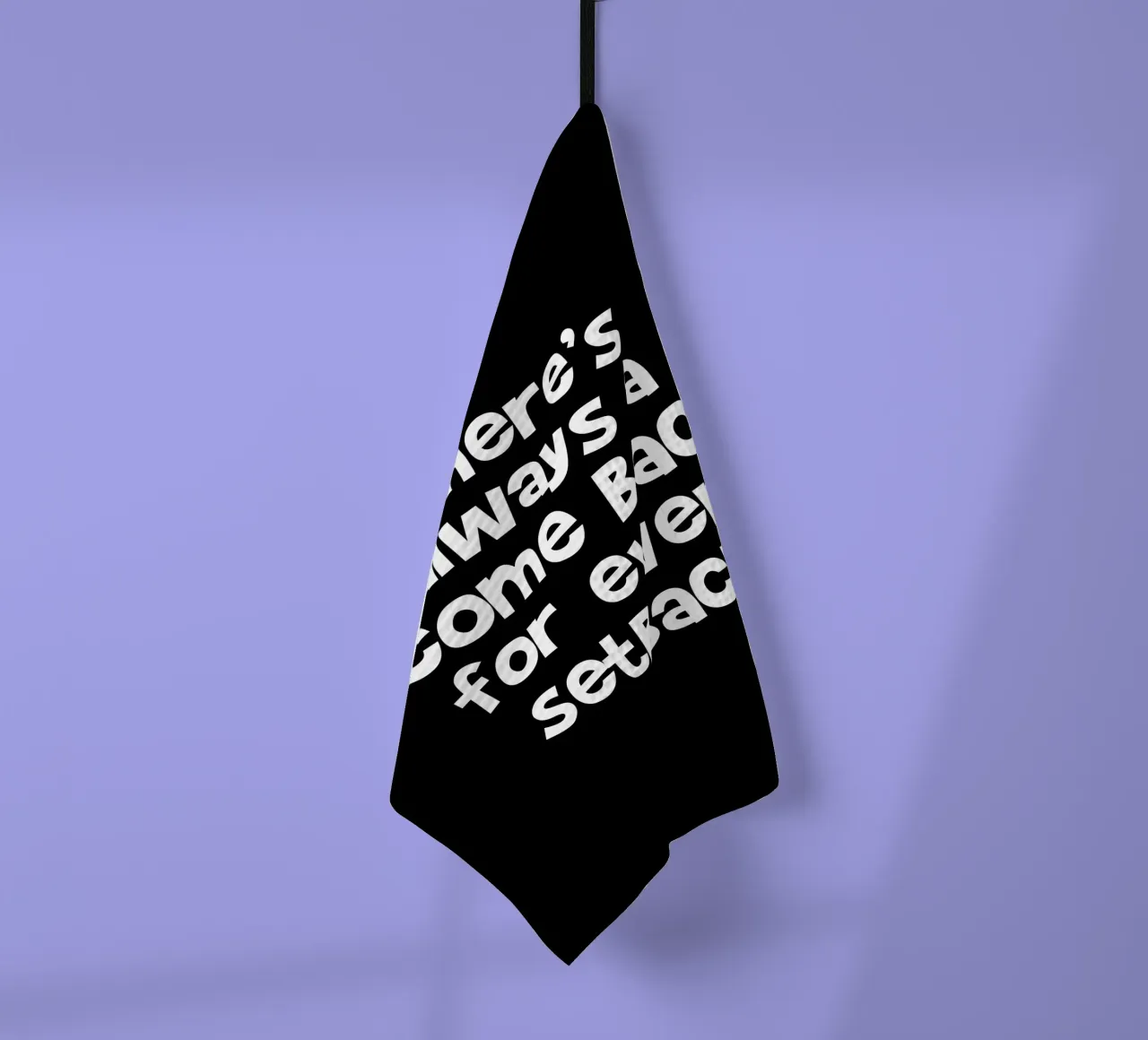 There's always a come back for every set back canovaccio da cucina da happieeagle