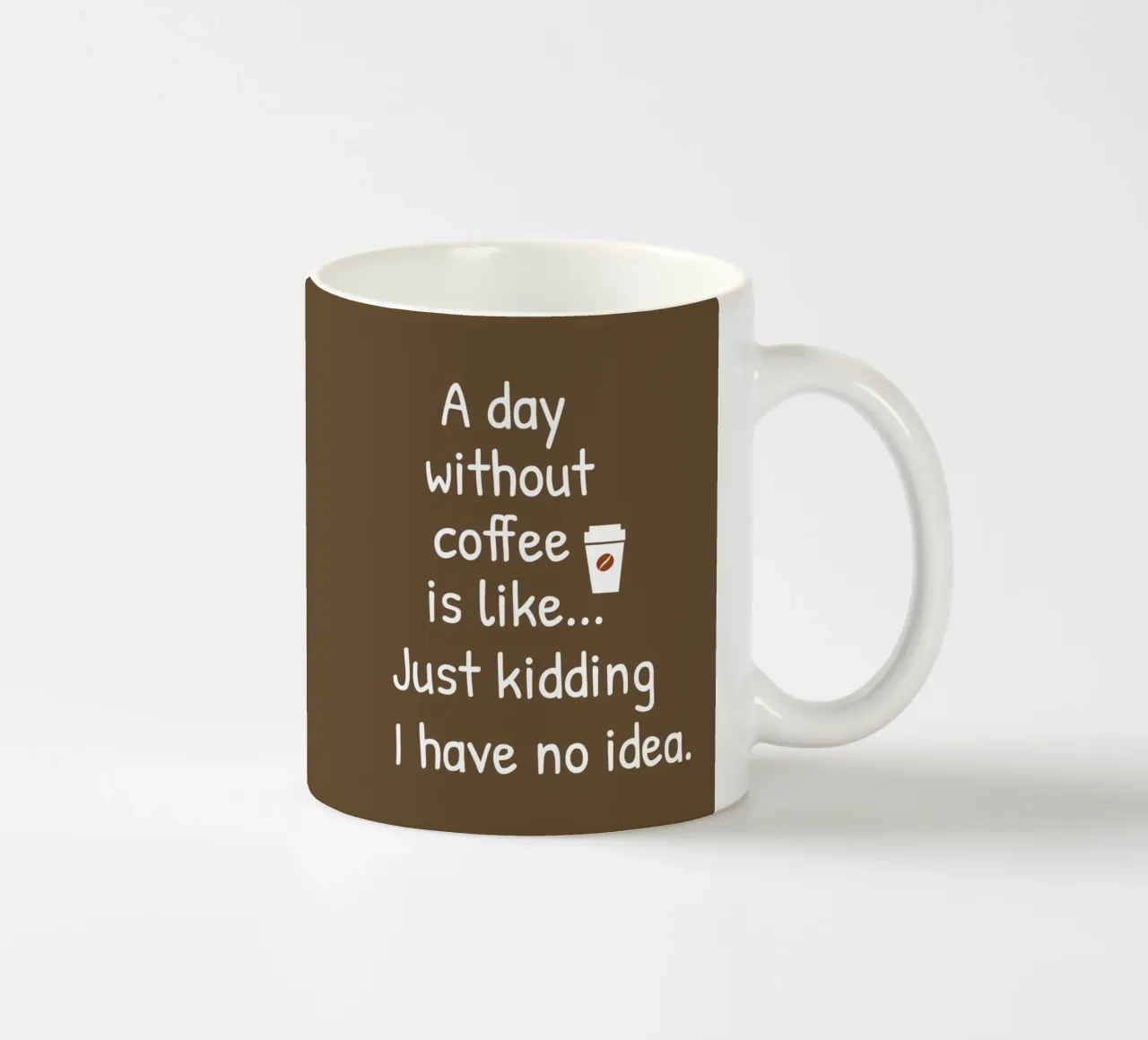 A day without coffee is like. Just kidding I have no idea tazza in ceramica da happieeagle