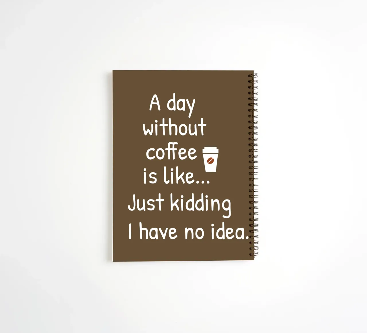 A day without coffee is like. Just kidding I have no idea spiral notebook by happieeagle