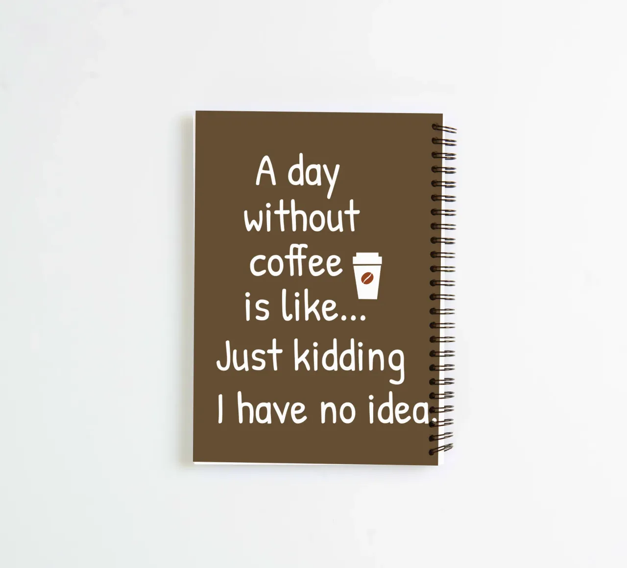 A day without coffee is like. Just kidding I have no idea spiral notebook by happieeagle