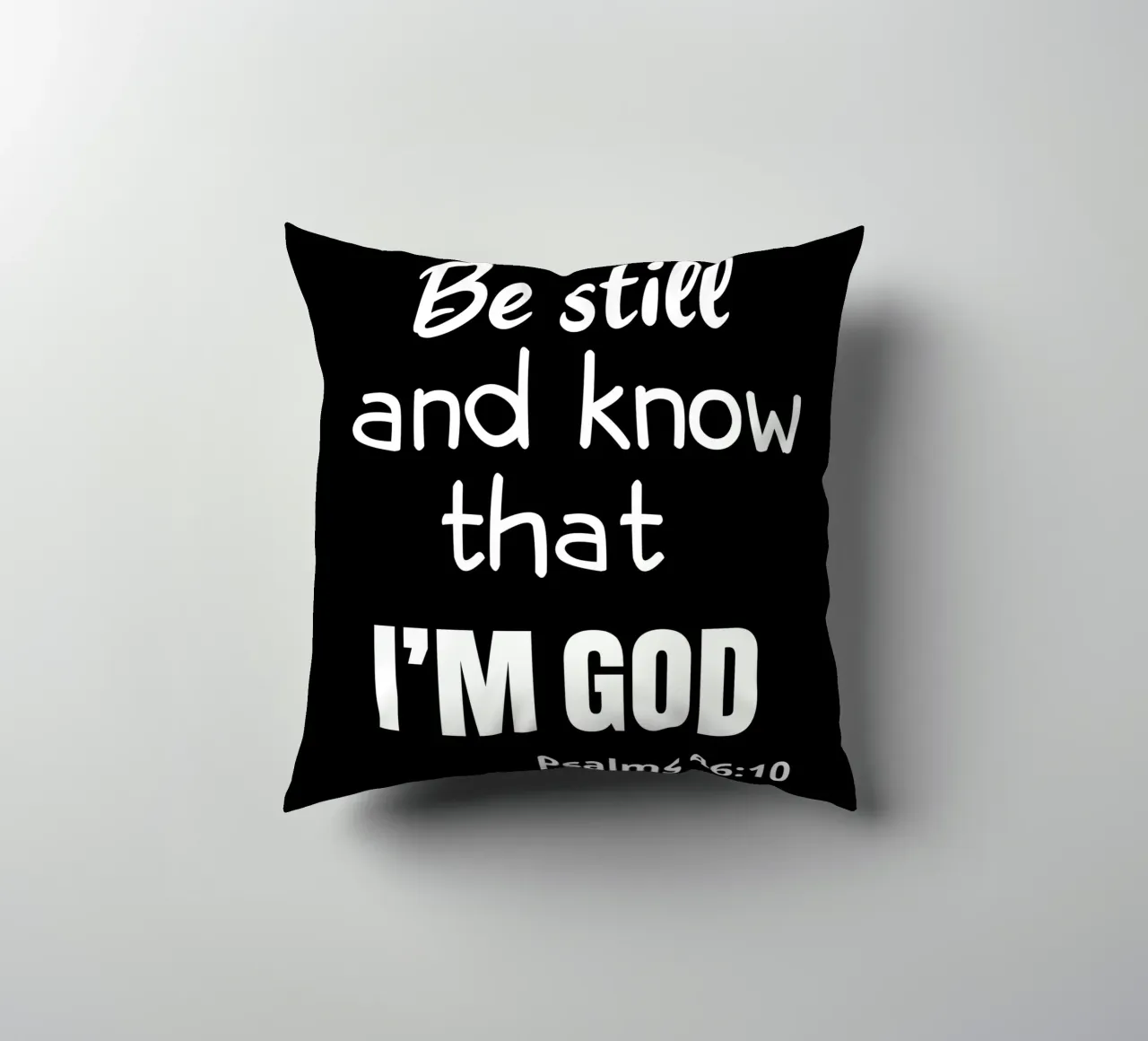 Be still and know that I am God cuscino da happieeagle
