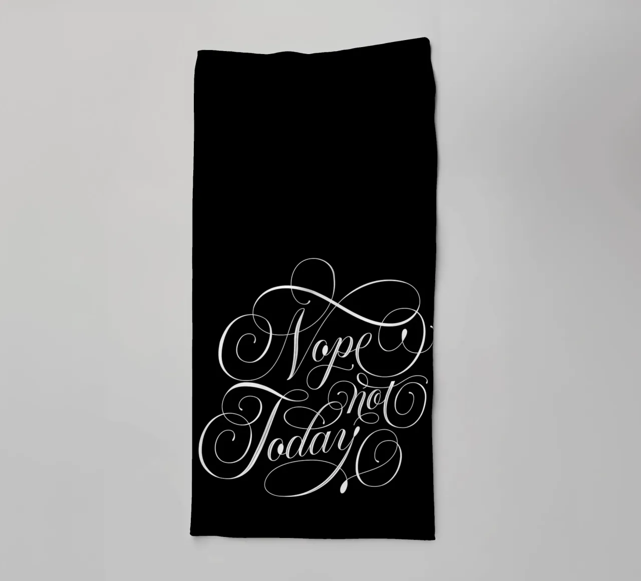 Nope, not today. Not in the mood. Not today. Cool calligraphy towel by CalliLetters